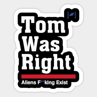 Tom Was Right - Aliens Exist Sticker